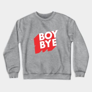 Boy Bye Crewneck Sweatshirt